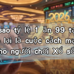 Tại sao tỷ lệ 1 ăn 99 tại Ku Casino lại là cuộc cách mạng tài chính cho người chơi Xổ số 2026?